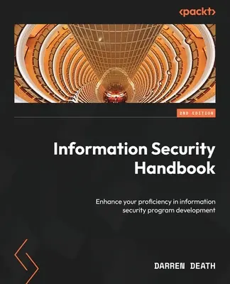 Podręcznik bezpieczeństwa informacji - wydanie drugie: Zwiększ swoją biegłość w opracowywaniu programów bezpieczeństwa informacji - Information Security Handbook - Second Edition: Enhance your proficiency in information security program development