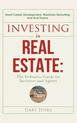 Inwestowanie w nieruchomości: : The Definitive Guide for Investors and Agents Przyspiesz rozwój kariery, zmaksymalizuj marketing i zdaj egzaminy - Investing in Real Estate: : The Definitive Guide for Investors and Agents Boost Career Development, Maximize Marketing and Ace Exams