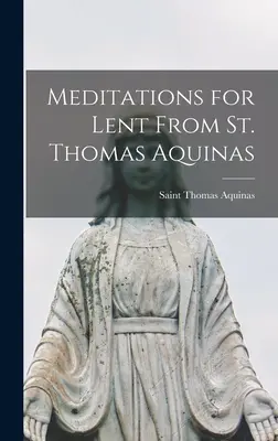 Medytacje na Wielki Post od św. Tomasza z Akwinu - Meditations for Lent From St. Thomas Aquinas