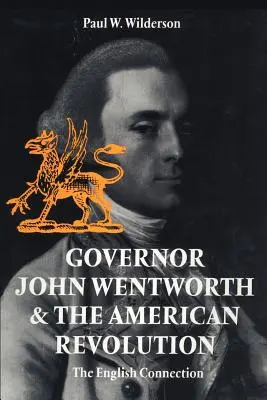 Gubernator John Wentworth i rewolucja amerykańska: The English Connection - Governor John Wentworth & the American Revolution: The English Connection