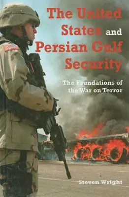 Stany Zjednoczone i bezpieczeństwo w Zatoce Perskiej: Podstawy wojny z terroryzmem - The United States and Persian Gulf Security: The Foundations of the War on Terror