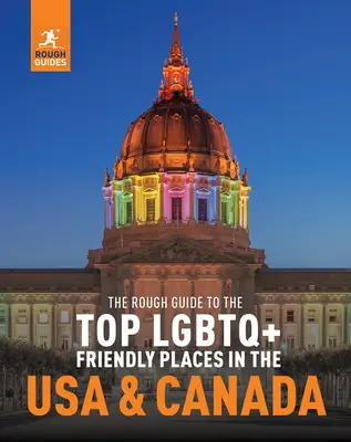 Przewodnik po najlepszych miejscach przyjaznych osobom LGBTQ+ w USA i Kanadzie - The Rough Guide to the Top LGBTQ+ Friendly Places in the USA & Canada