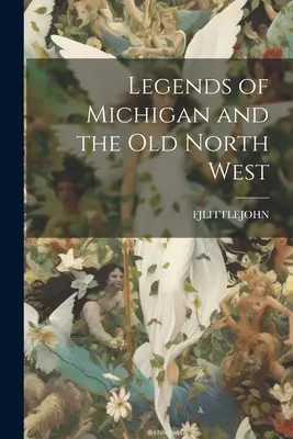 Legendy Michigan i starego północnego zachodu - Legends of Michigan and the Old North West