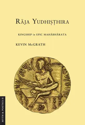 Raja Yudhisthira: Królewskość w epickiej Mahabharacie - Raja Yudhisthira: Kingship in Epic Mahabharata