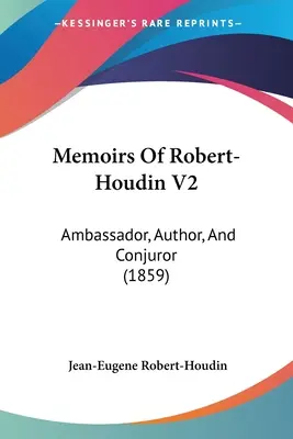 Wspomnienia Roberta-Houdina V2: Ambasador, autor i wróżbita (1859) - Memoirs Of Robert-Houdin V2: Ambassador, Author, And Conjuror (1859)
