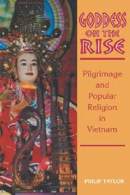 Bogini na fali: pielgrzymki i religia ludowa w Wietnamie - Goddess on the Rise: Pilgrimage and Popular Religion in Vietnam