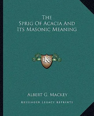 Gałązka akacji i jej masońskie znaczenie - The Sprig Of Acacia And Its Masonic Meaning