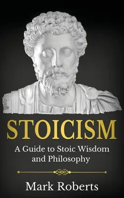 Stoicyzm: Przewodnik po mądrości i filozofii stoickiej - Stoicism: A Guide to Stoic Wisdom and Philosophy