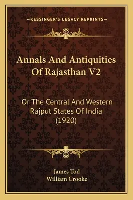 Annals And Antiquities Of Rajasthan V2: Or The Central And Western Rajput States Of India (1920)