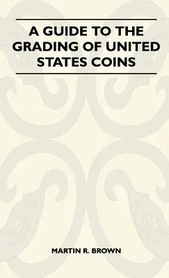 Przewodnik po klasyfikacji monet Stanów Zjednoczonych - A Guide To The Grading Of United States Coins