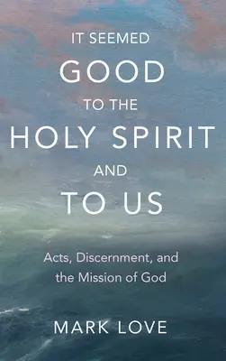 Duchowi Świętemu i nam wydawało się to dobre: Dzieje, rozeznawanie i misja Boga - It Seemed Good to the Holy Spirit and to Us: Acts, Discernment, and the Mission of God