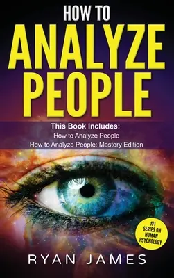 Jak Analizować Ludzi: 2 Manuskrypty - Jak Opanować Czytanie Każdego Natychmiast Wykorzystując Mowę Ciała, Typy Osobowości i Psychologię Człowieka - How to Analyze People: 2 Manuscripts - How to Master Reading Anyone Instantly Using Body Language, Personality Types, and Human Psychology
