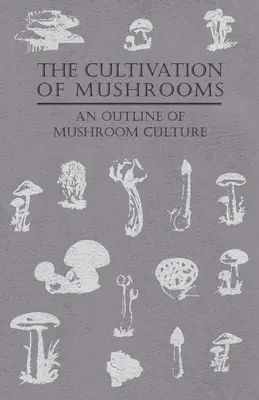 Uprawa grzybów - zarys kultury grzybów - The Cultivation of Mushrooms - An Outline of Mushroom Culture