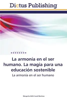 La Armonia En El Ser Humano. Magia na rzecz zrównoważonej edukacji - La Armonia En El Ser Humano. La Magia Para Una Educacion Sostenible