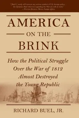 Ameryka na krawędzi: Jak polityczna walka o wojnę 1812 roku niemal zniszczyła Młodą Republikę - America on the Brink: How the Political Struggle Over the War of 1812 Almost Destroyed the Young Republic