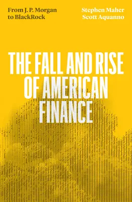 Upadek i rozkwit amerykańskich finansów: Od JP Morgan do Blackrock - The Fall and Rise of American Finance: From Jp Morgan to Blackrock