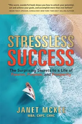 Bezstresowy sukces: Zaskakujące sekrety życia pełnego pasji, celu i dobrobytu - Stressless Success: The Surprising Secrets to a Life of Passion, Purpose, and Prosperity