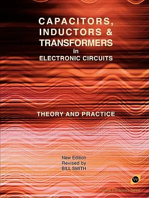 Kondensatory, cewki i transformatory w obwodach elektronicznych (seria Analog Electronics) - Capacitors, Inductors and Transformers in Electronic Circuits (Analog Electronics Series)