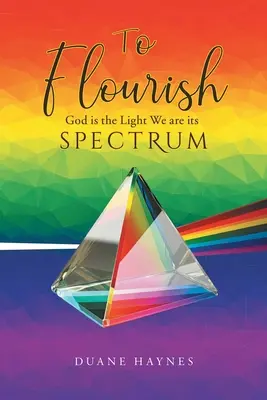 Rozkwitać: Bóg jest światłem, my jesteśmy jego spektrum - To Flourish: God is the Light We are its Spectrum