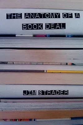 Anatomy of a Book Deal: Negocjowanie umowy na książkę (zawiera szablon umowy na książkę) - Anatomy of a Book Deal: Negotiating a Book Contract (Includes Book Deal Template)