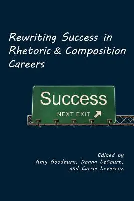 Przepisywanie sukcesu w karierze retoryki i kompozycji - Rewriting Success in Rhetoric and Composition Careers