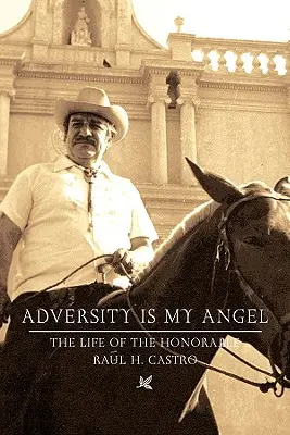 Adversity Is My Angel: Życie i kariera Raula H. Castro - Adversity Is My Angel: The Life and Career of Raul H. Castro