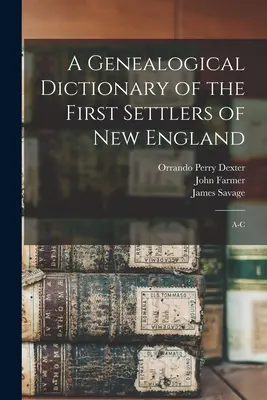 Słownik genealogiczny pierwszych osadników Nowej Anglii: A-C - A Genealogical Dictionary of the First Settlers of New England: A-C