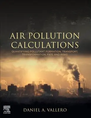 Obliczenia dotyczące zanieczyszczenia powietrza: Kwantyfikacja powstawania zanieczyszczeń, transportu, transformacji, losu i zagrożeń - Air Pollution Calculations: Quantifying Pollutant Formation, Transport, Transformation, Fate and Risks