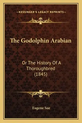 The Godolphin Arabian: Or The History Of A Thoroughbred (1845)