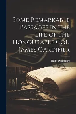 Niektóre niezwykłe fragmenty z życia szanownego pułkownika Jamesa Gardinera - Some Remarkable Passages in the Life of the Honourable Col. James Gardiner