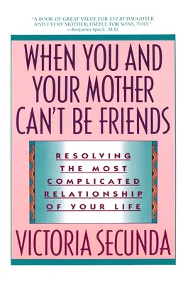 Kiedy ty i twoja matka nie możecie być przyjaciółmi: Rozwiązywanie najbardziej skomplikowanych relacji w życiu - When You and Your Mother Can't Be Friends: Resolving the Most Complicated Relationship of Your Life