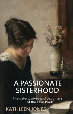 A Passionate Sisterhood: Siostry, żony i córki poetów znad jeziora - A Passionate Sisterhood: The sisters, wives and daughters of the Lake Poets