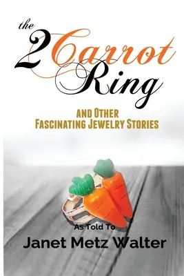 Pierścień z 2 marchewkami i inne fascynujące historie o biżuterii - The 2 Carrot Ring, and Other Fascinating Jewelry Stories