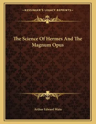 Nauka o Hermesie i Magnum Opus - The Science Of Hermes And The Magnum Opus