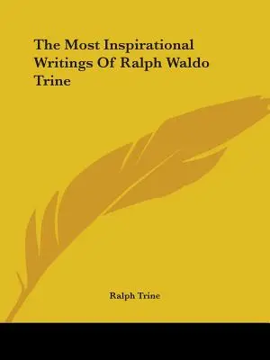 Najbardziej inspirujące pisma Ralpha Waldo Trine'a - The Most Inspirational Writings Of Ralph Waldo Trine