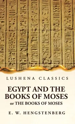 Egipt i księgi Mojżesza lub księgi Mojżesza; ilustrowane zabytkami Egiptu - Egypt and the Books of Moses Or the Books of Moses; Illustrated by the Monuments of Egypt