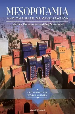 Mezopotamia i rozwój cywilizacji: Historia, dokumenty i kluczowe pytania - Mesopotamia and the Rise of Civilization: History, Documents, and Key Questions