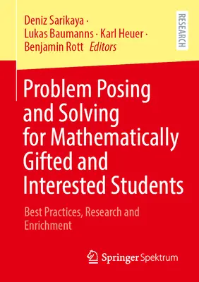 Stawianie i rozwiązywanie problemów dla uzdolnionych matematycznie i zainteresowanych uczniów: Najlepsze praktyki, badania i wzbogacanie - Problem Posing and Solving for Mathematically Gifted and Interested Students: Best Practices, Research and Enrichment