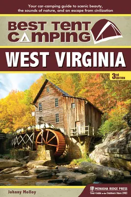 Najlepszy kemping z namiotem: Wirginia Zachodnia: Twój samochodowy przewodnik po malowniczych krajobrazach, dźwiękach natury i ucieczce od cywilizacji - Best Tent Camping: West Virginia: Your Car-Camping Guide to Scenic Beauty, the Sounds of Nature, and an Escape from Civilization
