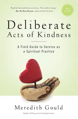 Rozmyślne akty dobroci: Przewodnik po służbie jako praktyce duchowej - Deliberate Acts of Kindness: A Field Guide to Service As a Spiritual Practice