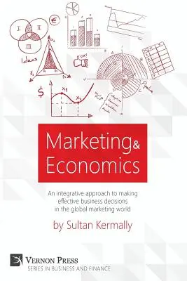 Marketing i ekonomia: Integracyjne podejście do podejmowania skutecznych decyzji biznesowych w globalnym świecie marketingu. - Marketing & Economics: An Integrative Approach to Making Effective Business Decisions in the Global Marketing World.