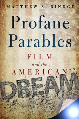 Przypowieści profana: Film i amerykański sen - Profane Parables: Film and the American Dream