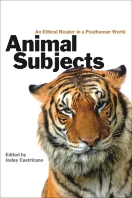 Podmioty zwierzęce: Etyczny czytelnik w postludzkim świecie - Animal Subjects: An Ethical Reader in a Posthuman World