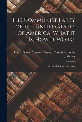 Komunistyczna Partia Stanów Zjednoczonych Ameryki - czym jest i jak działa; podręcznik dla Amerykanów - The Communist Party of the United States of America, What it is, how it Works; a Handbook for Americans