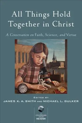 Wszystkie rzeczy trwają w Chrystusie: Rozmowa o wierze, nauce i cnocie - All Things Hold Together in Christ: A Conversation on Faith, Science, and Virtue