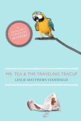 Pan Herbata i podróżująca filiżanka: Tajemnica herbaciarni Madeline - Mr. Tea and the Traveling Teacup: A Madeline's Teahouse Mystery