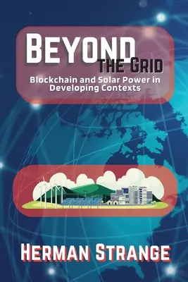 Beyond the Grid-Blockchain i energia słoneczna w rozwijających się kontekstach: Zrównoważony rozwój w krajach rozwijających się - Beyond the Grid-Blockchain and Solar Power in Developing Contexts: Driving Sustainable Development in the Developing World