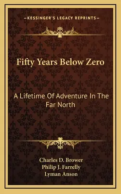 Pięćdziesiąt lat poniżej zera: całe życie przygody na dalekiej północy - Fifty Years Below Zero: A Lifetime Of Adventure In The Far North