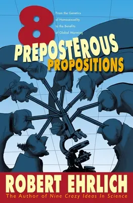 Osiem niedorzecznych propozycji: Od genetyki homoseksualności po korzyści z globalnego ocieplenia - Eight Preposterous Propositions: From the Genetics of Homosexuality to the Benefits of Global Warming