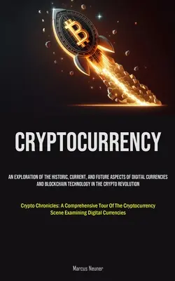 Kryptowaluty: Eksploracja historycznych, obecnych i przyszłych aspektów walut cyfrowych i technologii Blockchain w Cry - Cryptocurrency: An Exploration Of The Historic, Current, And Future Aspects Of Digital Currencies And Blockchain Technology In The Cry